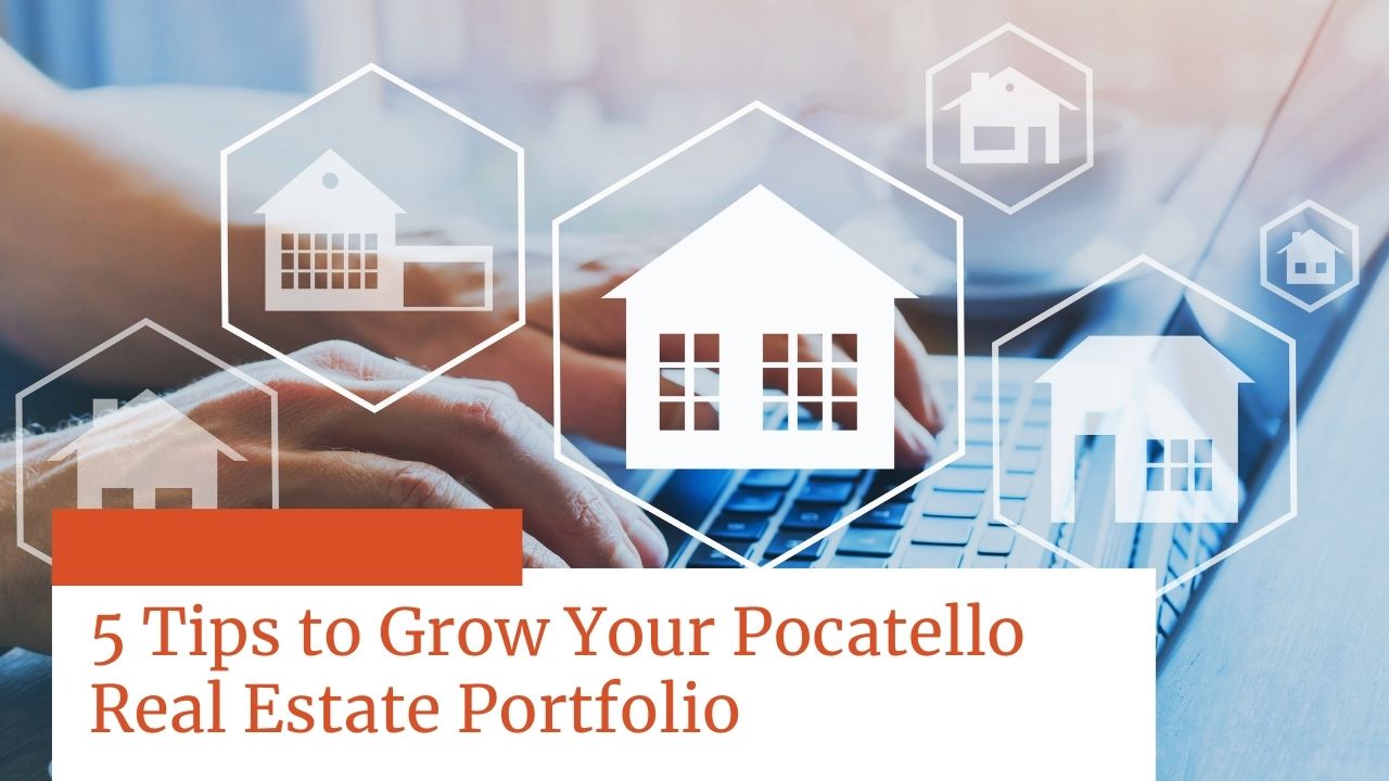 5 Tips to Grow Your Pocatello Real Estate Portfolio