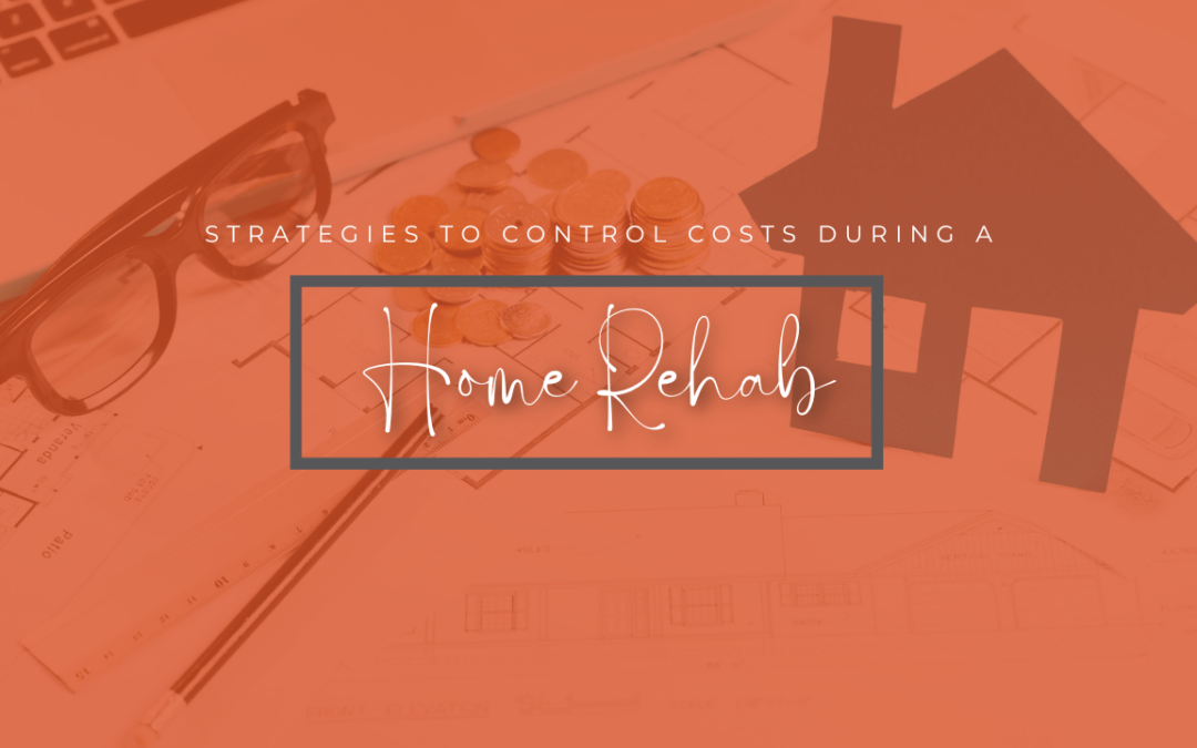 Strategies to Control Costs During a Home Rehab