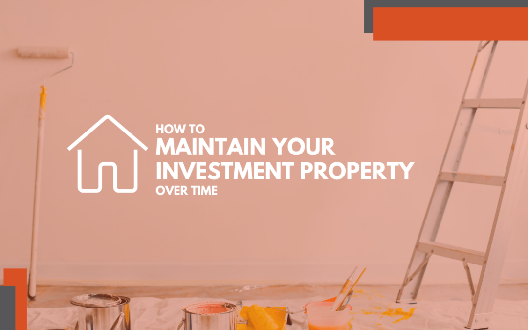 How to Maintain Your Investment Property Over Time