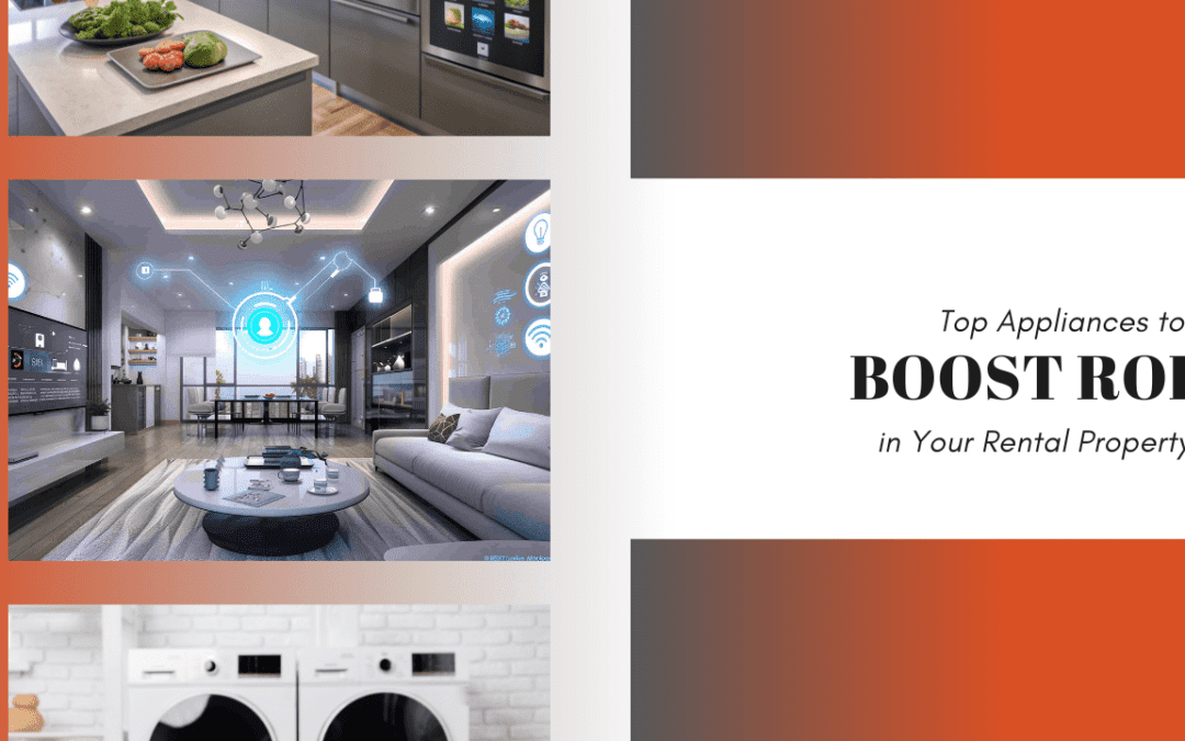 Top Appliances to Boost ROI in Your Rental Property