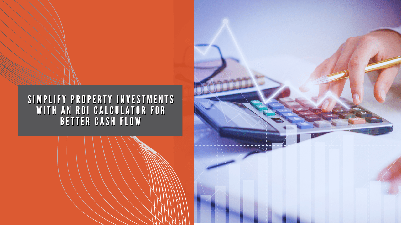 Simplify Property Investments with an ROI Calculator for Better Cash Flow